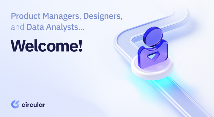 Beyond Engineering: Circular Welcomes Product, Design, and Data Talent! 🌐